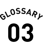 GLOSSARY 03